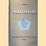Shakespeare: de kunst van de liefde: De geïllustreerde editie van de mooiste toneelteksten en gedichten gewijd aan de liefde door William Shakespeare e.a.