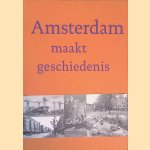 Amsterdam maakt geschiedenis: 50 jaar op zoek naar de genius loci door Vincent van Rossem e.a.