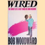 Wired: The Short Life and Fast Times of John Belushi door Bob Woodward
