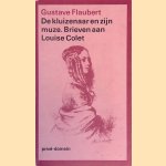 De kluizenaar en zijn muze: brieven aan Louise Colet door Gustave Flaubert
