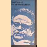 Wat de mens betreft: aantekeningen 1942-1972 door Elias Canetti