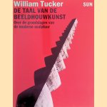 De taal van de beeldhouwkunst: over de grondslagen van de moderne sculptuur door William Tucker
