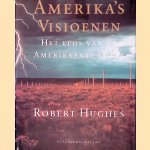 Amerika's visioenen: Het epos van de Amerikaanse kunst door Robert Hughes