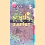 Stadsplanten: veldgids voor de stad door Ton Denters
