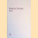 Alexis of de verhandeling over de vergeefse strijd door Marguerite Yourcenar
