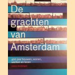 De grachten van Amsterdam: 400 jaar bouwen, wonen, werken en leven door Koen Kleijn e.a.