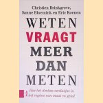 Weten vraagt meer dan meten: Hoe het denken verdwijnt in het regime van maat en getal door Christien Brinkgreve e.a.