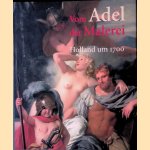 Vom Adel der Malerei: Holland um 1700 door Ekkehard Mai e.a.