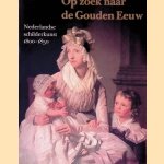 Op zoek naar de Gouden eeuw: Nederlandse schilderkunst 1800-1850 door Louis van Tilborgh e.a.