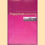 Ongeplande planning: een historisch-sociologisch onderzoek naar de totstandkoming van een nieuwe stadswijk *met GESIGNEERD kaartje* door Johannes Mattheus van der Weiden