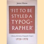 'Fit to be Styled a Typographer': A History of the Society of Typographic Designers, 1928-1978 *SIGNED* door James Moran