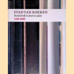 Stad van boeken: Handschrift en druk in Leiden 1260-2000 door Andre Bouwman