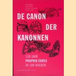 De canon der kanonnen: 130 jaar propria cures in 100 boeken *GESIGNEERD* door Lex Bijlsma e.a.