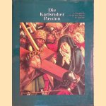 Die Karlsruher Passion: ein Hauptwerk Strassburger Malerei der Sp&auml;tgotik door Klaus - and others Schrenk