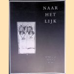 Naar het lijk: Het Nederlandse doodsportret 1500-heden door B.C. Sliggers