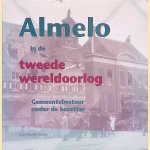 Almelo in de tweede wereldoorlog: gemeentebestuur onder de bezetter door Martin Jansen