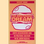 The Amsterdam Dream: Korte geschiedenis van de politieke cultuur in de jaren tachtig door Geert Mak