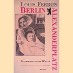 Berlin Alexanderplatz: Fassbinder contra D&ouml;blin: verslag van een verfilming door Louis Ferron