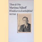 Martinus Nijhoff: wandelaar in de werkelijkheid door Theun de Vries