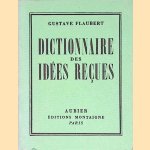 Dictionnaire des id&eacute;es re&ccedil;ues: suivi du catalogue des id&eacute;es chic door Gustave Flaubert