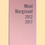 Mooi Marginaal 2012-2017: de mooiste Nederlandse en Vlaamse bibliofiele en marginale uitgaven door Roelant - en anderen Meijer