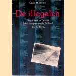 De illegalen: illegaliteit in Twente & het aangrenzende Salland 1940-1945 door Coen Hilbrink