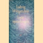 Losse opmerkingen: een keuze uit de nalatenschap geredigeerd door Georg Henrik von Wright met medewerking van Heikki Nyman door Ludwig Wittgenstein