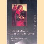 Middeleeuwse Nederlandse kunst uit Hongarije: Een keuze uit de collecties van het Museum voor Schone Kunsten, Boedapest en het Museum voor Christelijke Kunst, Esztergom door Onno Helleman