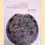 Early Byzantine Pilgrimage Art: Revised Edition door Gary Vikan