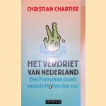 Het verdriet van Nederland: Een Fransman stoeit met de Hollandse ziel door Christian Chartier