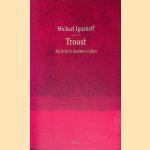 Troost: als licht in donkere tijden door Michael Ignatieff