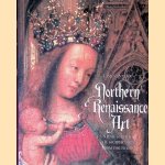 Northern Renaissance Art: Painting, Sculpture, the Graphic Arts from 1350 to 1575 door James Snyder