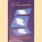 Het aura handboek: aura's leren zien, duiden en therapeutisch gebruiken door Walter L&uuml;beck