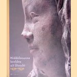 Middeleeuwse beelden uit Utrecht 1430-1530 door Micha Leeflang e.a.