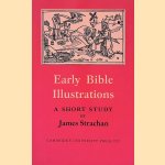 Early Bible Illustrations: A Short Study Based on Some Fifteenth and Early Sixteenth Century Printed Texts door James Strachan