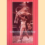 Gekooide vriendschap: van Willy Hagenbeck tot Erie Klant door Dick H. Vrieling