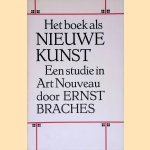 Het boek als nieuwe kunst: Een studie in Art Nouveau door Ernst Braches