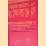 In Europa: Reizen door de Twintigste Eeuw door Geert Mak