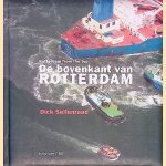 De bovenkant van Rotterdam: Rotterdam from the top door Dick Sellenraad e.a.