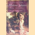 Madame Sabatier: Haar vrienden, haar minnaars door Peter van Dijk