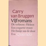 Vijf romans: De verlatene; Heleen; Een coquette vrouw; Het huisje ana de sloot; Eva door Carry van Bruggen