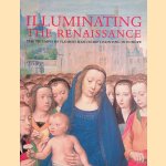 Illuminating the Renaissance: The Triumph of Flemish Manuscript Painting in Europe door Thomas Kren e.a.