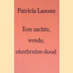 Een zachte, wrede, okerbruine dood door Patricia Lasoen