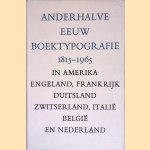 Anderhalve eeuw boektypografie 1815-1965 in Amerika, Engeland, Frankrijk, Duitsland, Zwitserland, Itali&euml;, Belgi&euml; en Nederland door Prof. Dr. G.W. Ovink