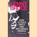 How to talk dirty and influence people: an autobiography door Lenny Bruce