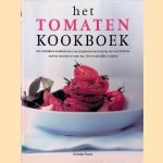 Het tomaten kookboek: Het onmisbare handboek met een uitgebreide beschrijving van verschillende soorten tomaten en meer dan 160 verrukkelijke recepten door Christine France