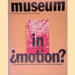Museum in motion? The Modern Art Museum at Issue = Museum in beweging? Het museum voor moderne kunst ter diskussie door Carel Blotkamp e.a.
