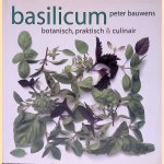 Basilicum: botanisch, praktisch & culinair door Peter Bauwens