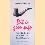 Dit is geen pijp: met schilderijen en brieven van Ren&eacute; Magritte door Michel Foucault