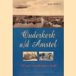 Ouderkerk a/d Amstel: 100 jaar verandering in beeld door Paul Fennis